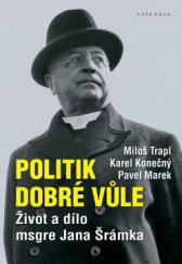 kniha Politik dobré vůle Život a dílo msgre Jana Šrámka, Vyšehrad 2013