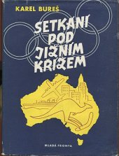 kniha Setkání pod Jižním Křížem aneb Vyprávění o Australii, olympijských hrách v Melbournu a o věcech a lidech v pozadí této události, Mladá fronta 1957