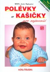 kniha Polévky a kašičky pro nejmenší vaříme zdravě pro kojence a batolata : recepty a rady maminkám, Medica Publishing 2004