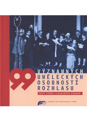 kniha 99 významných uměleckých osobností rozhlasu čeští tvůrci slovesných pořadů, Sdružení pro rozhlasovou tvorbu 2008
