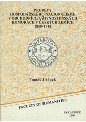 kniha Projevy hospodářského nacionalismu v obchodních a živnostenských komorách v Českých zemích v letech 1850-1918, Univerzita Pardubice 2004