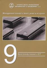 kniha Management inovací v teorii, praxi a ve výuce. 9, - Nové trendy inovací v ICT, Vysoká škola manažerské informatiky a ekonomiky 2008