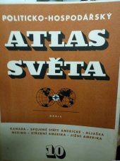 kniha Politicko-hospodářský atlas světa. Seš. 10, - Kanada - Spojené státy americké - Aljaška - Mexiko - Střední Amerika - Jižní Amerika, Orbis 1953