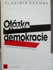 kniha Otázka demokracie [Díl] 1, - Demokracie a totalitarismus - Demokracie a totalitarismus., Academia 1992