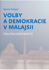kniha Volby a demokracie v Malajsii Politika kontrastů, Togga 2019