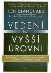 kniha Vedení na vyšší úrovni Blanchard o leaderhipu a o budování velmi úspěšných organizací, Pragma 2020