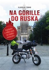 kniha Na Gorille do Ruska Vyprávění o velké cestě na malém motocyklu, Aceboard 2018