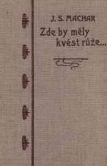 kniha Zde by měly kvést růže-- lyrická dramata (1891-1894), F. Šimáček 1914