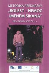 kniha Metodika přednášky "Bolest - nemoc jménem šikana" pro lektory ACET ČR, Ethics 2010