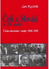 kniha Češi a Slováci ve 20. století. 2 - Česko-slovenské vztahy 1945-1992, Academic Electronic Press 1998