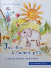 kniha Jak slon k chobotu přišel a další pohádky ze světa zvířátek, Akcent 2006