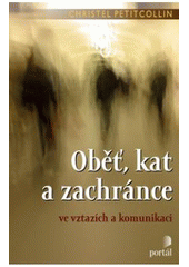 kniha Oběť, kat a zachránce ve vztazích a komunikaci, Portál 2008