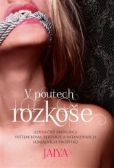 kniha V poutech rozkoše Jedinečný průvodce světem BDSM, perverze a intenzivních sexuálních prožitků, Synergie 2016