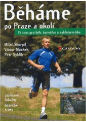 kniha Běháme po Praze a okolí [zajímavé lokality, běžecké trasy : 35 tras pro běh, turistiku a cykloturistku], Grada 2007