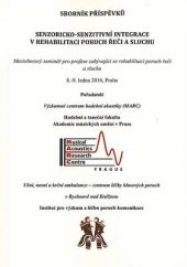 kniha Senzoricko-senzitivní integrace v rehabilitaci poruch řeči a sluchu Mezioborový seminář pro profese zabývající se rehabilitací poruch řeči a sluchu, Akademie múzických umění v Praze 2016