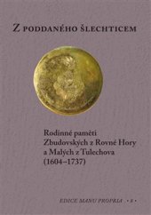 kniha Z poddaného šlechticem Rodinné paměti Zbudovských z Rovné Hory a Malých z Tulechova (1604-1737), Scriptorium 2016