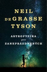 kniha Astrofyzika pre zaneprázdnených Kniha o vesmíre od obľúbeného a slávneho astrofyzika, Vydavatelstvo Tatran 2017