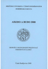 kniha Aikido a budo 2008 sborník s mezinárodní prezentací odborných článků, Jihočeská univerzita, Zemědělská fakulta 2008