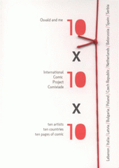 kniha 10 x 10 x 10 Osvald and me : international comic project Comixiade : ten artists, ten countries, ten pages of comic, Comixiade in cooperation with printer Tria and studio Mančaft 2011