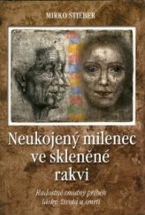 kniha Neukojený milenec ve skleněné rakvi radostně smutný příběh lásky, života a smrti, Pragma 1999