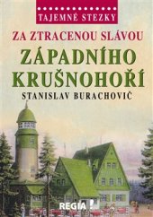 kniha Za ztracenou slávou západního Krušnohoří Tajemné stezky, Regia 2015