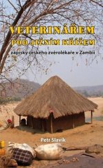 kniha Veterinářem pod Jižním křížem Zápisky českého zvěrolékaře v Zambii, Klika 2021