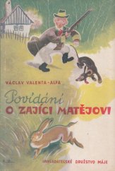 kniha Povídání o zajíci Matějovi Veselé čtení pro malé i velké děti, Nakladatelské družstvo Máje 1947