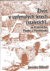 kniha Život v uplynulých letech (staletích)  na Kralovicku, Plasku a Manětínsku, s.n. 2008