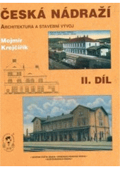 kniha Česká nádraží 2. architektura a stavební vývoj = Tschechische Bahnhöfe : (Architektur und Baugeschichte) = Czech railway stations : (architecture and development), Vydavatelství dopravní literatury 2005