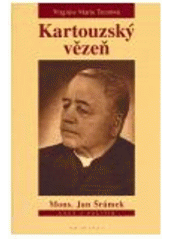 kniha Kartouzský vězeň Mons. Jan Šrámek - kněz a politik, Trinitas 2006