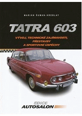kniha Tatra 603 vývoj, technické zajímavosti, přestavby a sportovní úspěchy, CPress 2012