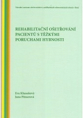 kniha Rehabilitační ošetřování pacientů s těžkými poruchami hybnosti (určeno zdravotním sestrám), Národní centrum ošetřovatelství a nelékařských zdravotnických oborů 2005