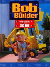 kniha Bob the Builder knížka na rok 2006, Egmont 2005