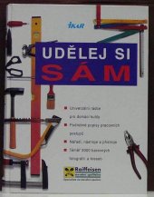 kniha Udělej si sám univerzální rádce pro domácí kutily. Podrobné popisy pracovních postupů. Nářadí, nástroje a přístroje, Ikar 1995