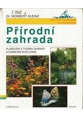 kniha Přírodní zahrada plánování a tvorba zahrady s domácími rostlinami, Knižní klub 1999