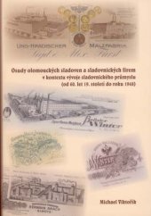 kniha Osudy olomouckých sladoven a sladovnických firem v kontextu vývoje sladovnického průmyslu (od 60. let 19. století do roku 1948), Univerzita Palackého v Olomouci 2007