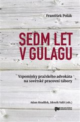 kniha Sedm let v gulagu Vzpomínky pražského advokáta na sovětské pracovní tábory, Ústav pro studium totalitních režimů 2015