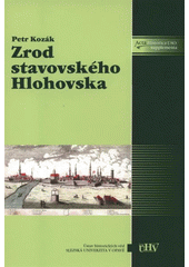 kniha Zrod stavovského Hlohovska mocenská uskupení ve slezském pozdním středověku, Slezská univerzita 2008