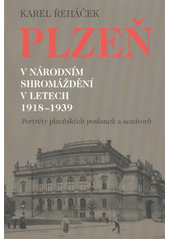 kniha Plzeň v Národním shromáždění v letech 1918-1939 portréty plzeňských poslanců a senátorů, K. Řeháček 2012
