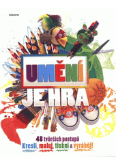 kniha Umění je hra [48 tvůrčích postupů : kresli, maluj, tiskni a vyráběj!], Albatros 2013