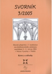 kniha Svorník 3/2005 sborník příspěvků z 3. konference stavebněhistorického průzkumu uspořádané 8.-11. června 2004 v Muzeu Vysočiny v Třebíči : krovy a střechy, Sdružení pro stavebněhistorický průzkum 2005