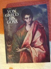 kniha Von greco bis Goya Vier jahrhunderte Spanische malerie, Haus der kunst Munchen-Wien 1982