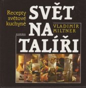 kniha Svět na talíři, aneb, Co chutná od Grónska po Filipíny recepty světové kuchyně, Academia 1996