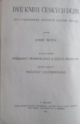 kniha Dvě knihy českých dějin Kniha první, - Poslední Přemyslovci a jejich dědictví 1300-1308 - kus středověké historie našeho kraje., Česká akademie císaře Františka Josefa pro vědy, slovesnost a umění 1917