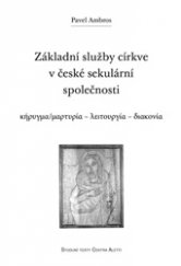 kniha Základní služby církve v české sekulární společnosti Kérygma/martyría - leitourgía - diakonía, Refugium Velehrad-Roma 2013