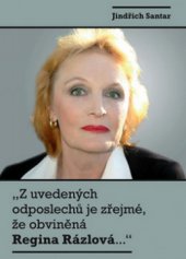 kniha "Z uvedených odposlechů je zřejmé, že obviněná Regina Rázlová--", XYZ 2010