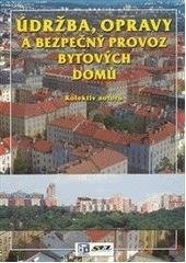 kniha Údržba, opravy a bezpečný provoz bytových domů, Svaz českých a moravských bytových družstev v nakl. ŠEL 2011