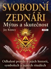 kniha Svobodní zednáři mýtus a skutečnost : odhalení pravdy o jejich historii, symbolech a tajných rituálech, Práh 2010