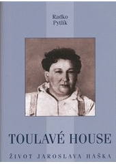 kniha Toulavé house život Jaroslava Haška, autora osudů dobrého vojáka Švejka, XYZ 2012