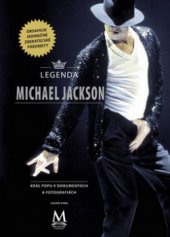 kniha Legenda Michael Jackson kráľ popu v dokumentoch a fotografiách, CPress 2010